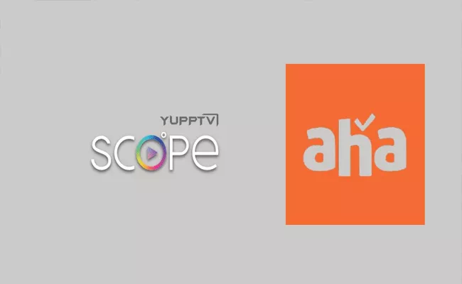 Yupptv Scope Joins Hands With Aha - Sakshi